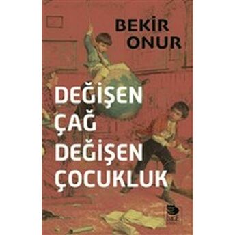 Değişen Çağ Değişen Çocuk Bekir Onur