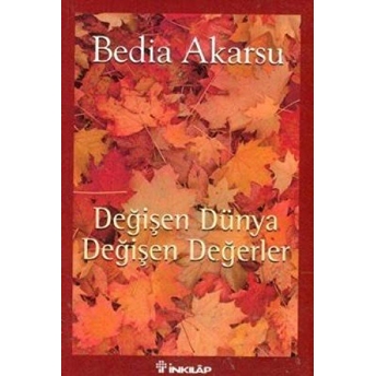 Değişen Dünya Değişen Değerler Bedia Akarsu