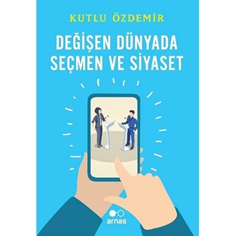 Değişen Dünyada Seçmen Ve Siyaset