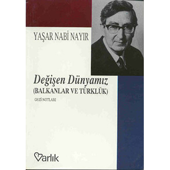 Değişen Dünyamız Yaşar Nabi Nayır