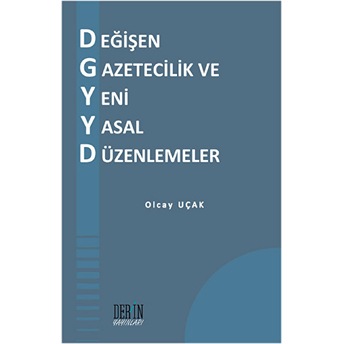 Değişen Gazetecilik Ve Yeni Yasal Düzenlemeler Olcay Uçak