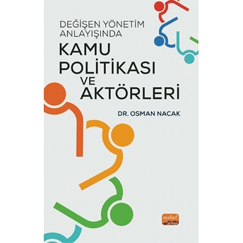 Değişen Yönetim Anlayışında Kamu Politikası Ve Aktörleri