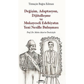 Değişim, Adaptasyon, Dijitalleşme Ve Mukayeseli Edebiyatın Yeni Nesillerle Buluşması - Timuçin Buğra Edman