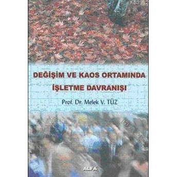 Değişim Ve Kaos Ortamında Işletme Davranışı Melek Vergiliel Tüz