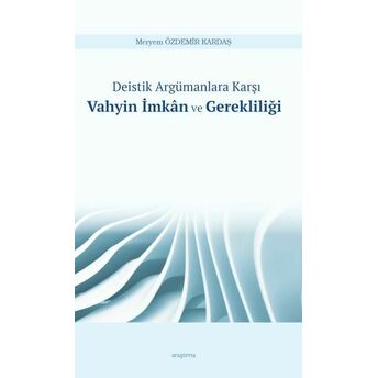 Deistik Argümanlara Karşı Vahyin Imkân Ve Gerekliliği Meryem Özdemir Kardaş