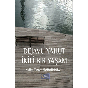 Dejavu Yahut Ikili Bir Yaşam Halim Tugay Madanoğlu