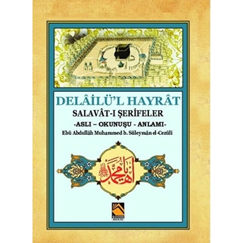 Delailü'l Hayrat - Salavat-I Şerifeler (Aslı - Okunuşu - Anlamı) Ebu Abdullah Muhammed Bin Süleyman El-Cezüli