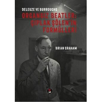 Deleuze Ve Burroughs - Organsız Beatlar: Çıplak Şölen'in Formülleri Brian Graham