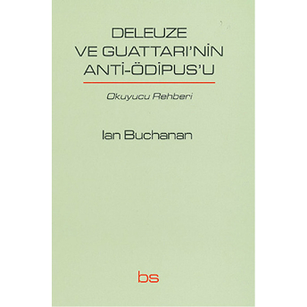 Deleuze Ve Guattari'nin Anti-Ödipus'u Okuyucu Rehberi Ian Buchanan