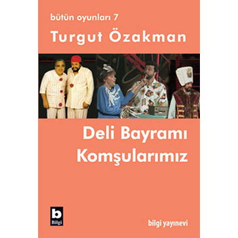 Deli Bayramı / Komşularımız (Bütün Oyunları-7) Turgut Özakman