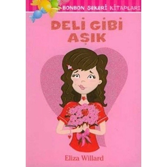 Deli Gibi Aşık : Bonbon Şekeri Kitapları Eliza Willard