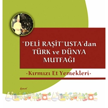 Deli Raşit Usta'dan Türk Ve Dünya Mutfağı / Kırmızı Et Yemekleri Kolektif