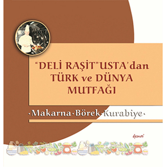 Deli Raşit Usta'dan Türk Ve Dünya Mutfağı / Makarna - Börek - Kurabiye Kolektif