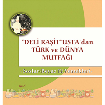 Deli Raşit Usta'dan Türk Ve Dünya Mutfağı / Soslar - Beyaz Et Yemekleri Kolektif