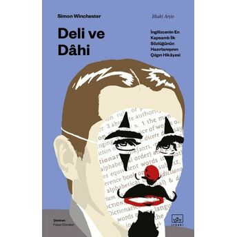 Deli Ve Dâhi - Ingilizcenin En Kapsamlı Ilk Sözlüğünün Hazırlanışının Çılgın Hikâyesi Simon Winchester