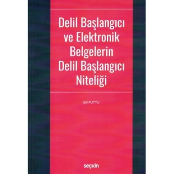 Delil Başlangıcı Ve Elektronik Belgelerin Delil Başlangıcı Niteliği Elif Futtu