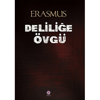 Deliliğe Övgü - Desiderius Erasmus