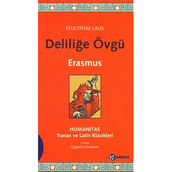 Deliliğe Övgü (Latince Aslı Ve Türkçe Çevirisi Ile Birlikte) Desiderius Erasmus