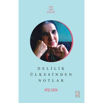 Delilik Ülkesinden Notlar Ayşe Şasa