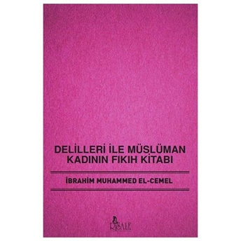 Delilleri Ile Müslüman Kadının Fıkıh Kitabı Ibrahim Muhammed El - Cemel