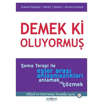 Demek Ki Oluyormuş Şema Terapi Ile Eşler Arası Anlaşmazlıkları Anlamak Ve Çözmek Wendy T. Behary