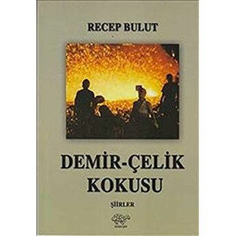 Demir-Çelik Kokusu Recep Bulut