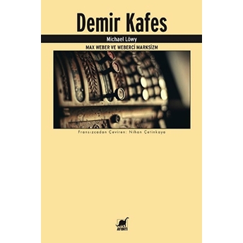 Demir Kafes-Max Weber Ve Weberci Marksizm Michael Löwy