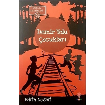 Demir Yolu Çocukları - Çocuk Klasikleri 35 Edith Nesbit