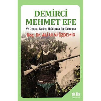 Demirci Mehmet Efe Ve Denizli Faciası Hakkında Bir Tartışma Ali Ulvi Özdemir