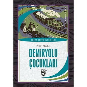 Demiryolu Çocukları Dünya Çocuk Klasikleri (7-12 Yaş) Edith Nesbit