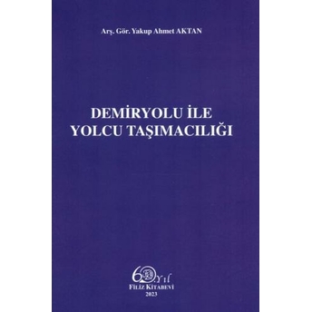 Demiryolu Ile Yolcu Taşımacılığı Yakup Ahmet Aktan