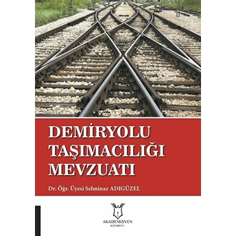 Demiryolu Taşımacılığı Mevzuatı - Selminaz Adıgüzel