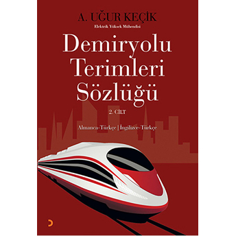 Demiryolu Terimleri Sözlüğü 2. Cilt-A. Uğur Keçik