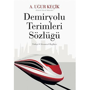 Demiryolu Terimleri Sözlüğü A. Uğur Keçik