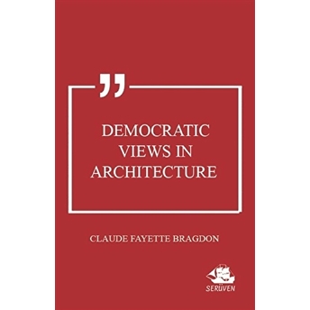 Democratic Views In Architecture Claude Fayette Bragdon