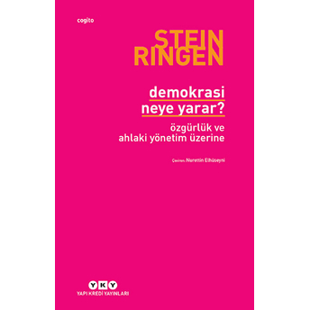 Demokrasi Neye Yarar? - Özgürlük Ve Ahlaki Yönetim Üzerine Stein Ringen