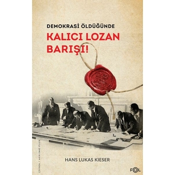 Demokrasi Öldüğünde: Kalıcı Lozan Barışı Hans Lukas Kieser