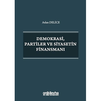 Demokrasi Partiler Ve Siyasetin Finansmanı - Aslan Delice