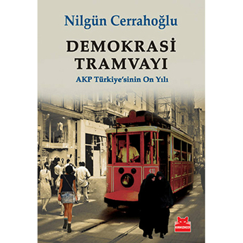 Demokrasi Tramvayı Akp Türkiye'sinin On Yılı Nilgün Cerrahoğlu