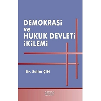 Demokrasi Ve Hukuk Devleti Ikilemi - Selim Çın