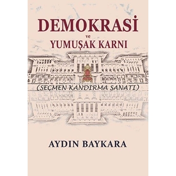 Demokrasi Ve Yumuşak Karnı - Aydın Baykara