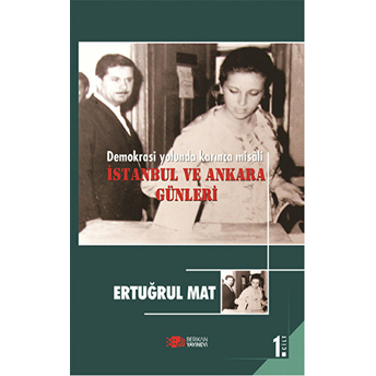 Demokrasi Yolunda Karınca Misali Istanbul Ve Ankara Günleri 1. Cilt-Ertuğrul Mat