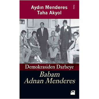 Demokrasiden Darbeye Babam Adnan Menderes Taha Akyol