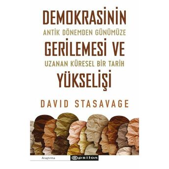 Demokrasinin Gerilemesi Ve Yükselişi: Antik Dönemden Günümüze Uzanan Küresel Bir Tarih David Stasavage