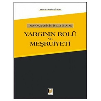 Demokrasinin Işleyişinde Yargının Rolü Ve Meşruiyeti-Mehmet Fatih Hüner