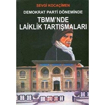 Demokrat Parti Döneminde Tbmm’nde Laiklik Tartışmaları Sevgi Kocaçimen