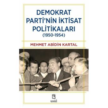 Demokrat Parti’nin Iktisat Politikaları (1950-1954) Mehmet Abidin Kartal