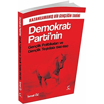 Demokrat Partinin Gençlik Politikaları Ve Gençlik Teşkilatı 1946-1960-Ismail Öz