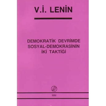 Demokratik Devrimde Sosyal-Demokrasinin Iki Taktiği Vladimir Ilyiç Lenin