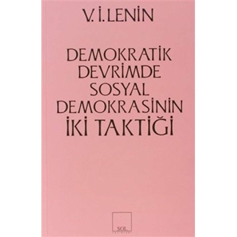 Demokratik Devrimde Sosyal Demokrasinin Iki Taktiği Vladimir Ilyiç Lenin